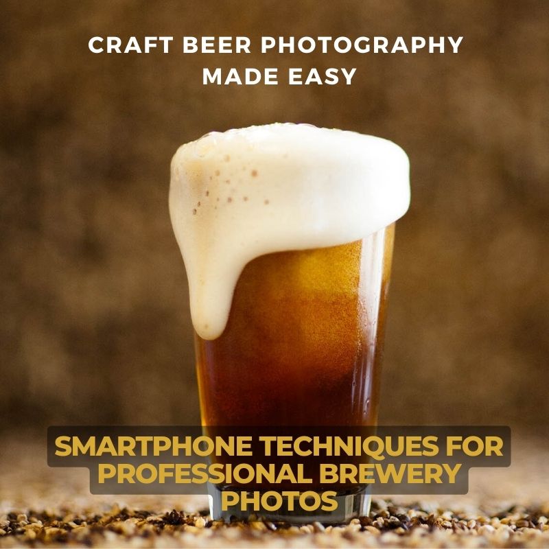 Craft Beer Photography Made Easy: Smartphone Techniques for Professional Brewery Photos